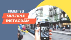6 benefits of multiple instagram