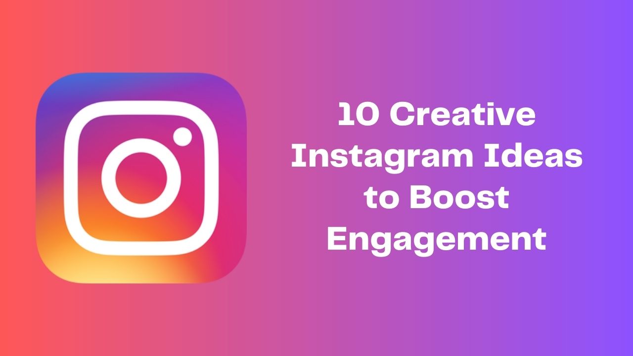 10 Creative Instagram Ideas to Boost Engagement and Enhance Your ...